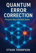Quantum Error Correction: Paving the Way to Reliable Qubits