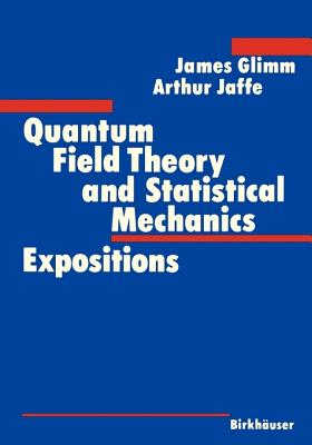 Quantum Field Theory and Statistical Mechanics - Glimm, James, and Jaffe, Arthur