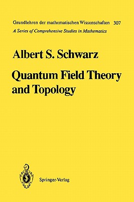 Quantum Field Theory and Topology - Schwarz, Albert S., and Yankowsky, E. (Translated by), and Levy, S. (Translated by)