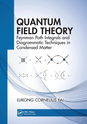 Quantum Field Theory: Feynman Path Integrals and Diagrammatic Techniques in Condensed Matter - Fai, Lukong Cornelius