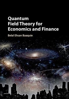 Quantum Field Theory for Economics and Finance - Baaquie, Belal Ehsan
