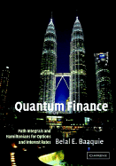 Quantum Finance: Path Integrals and Hamiltonians for Options and Interest Rates - Baaquie, Belal E