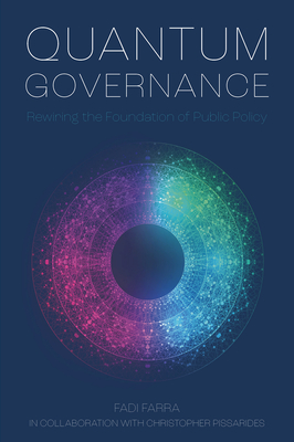 Quantum Governance: Rewiring the Foundation of Public Policy - Farra, Fadi, and Pissarides, Christopher