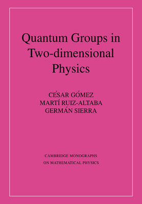 Quantum Groups in Two-Dimensional Physics - Gmez, Cisar, and Ruiz-Altaba, Martm, and Sierra, German