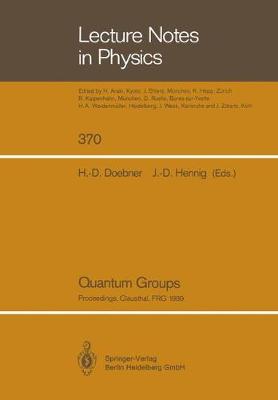 Quantum Groups: Proceedings of the 8th International Workshop on Mathematical Physics, Held at the Arnold Sommerfeld Institute, Clausthal, Frg, on 19-26 July 1989 - Doebner, Heinz-Dietrich (Editor), and Hennig, Jrg-D (Editor)