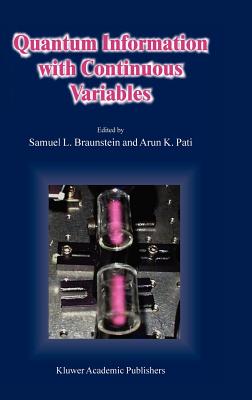 Quantum Information with Continuous Variables - Braunstein, S L (Editor), and Pati, A K (Editor)