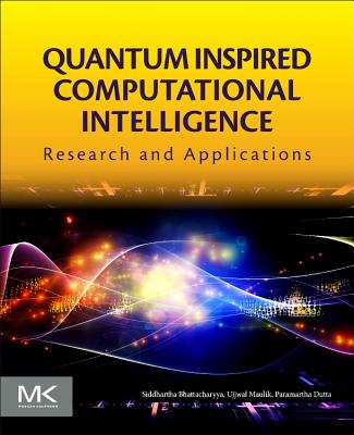 Quantum Inspired Computational Intelligence: Research and Applications - Bhattacharyya, Siddhartha, and Maulik, Ujjwal, and Dutta, Paramartha