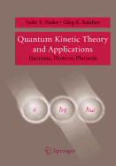 Quantum Kinetic Theory and Applications: Electrons, Photons, Phonons