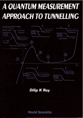 Quantum Measurement Approach to Tunnelling, A: Tunnelling by Quantum Measurement - Roy, Dilip Kumar