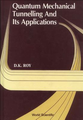 Quantum Mechanical Tunnelling and Its Applications - Roy, Dilip Kumar (Editor)