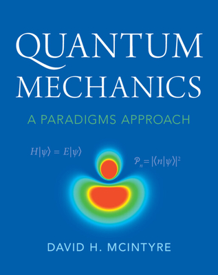 Quantum Mechanics: A Paradigms Approach - McIntyre, David H.