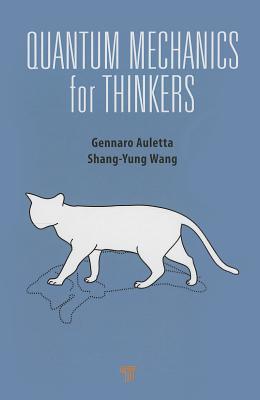 Quantum Mechanics for Thinkers - Auletta, Gennaro, and Wang, Shang-Yung