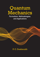 Quantum Mechanics: Formalism, Methodologies, and Applications