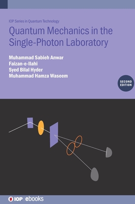 Quantum Mechanics in the Single-Photon Laboratory (Second Edition) - Anwar, Muhammad Sabieh, and Faizan-e-Ilahi, and Shah, Syed Bilal Hyder