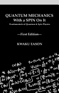 Quantum Mechanics With A Spin On It: Fundamentals Of Quantum and Spin Physics