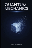 Quantum Mechanics With Python: Master Quantum Mechanics with Python: 33 Lessons, 300+ Practice Problems, From Schrdinger Equation to Quantum Computing