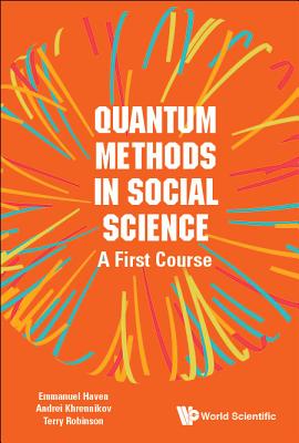 Quantum Methods in Social Science: A First Course - Haven, Emmanuel, and Khrennikov, Andrei Yu, and Robinson, Terry R