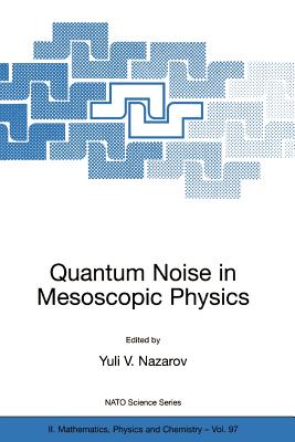 Quantum Noise in Mesoscopic Physics - Nazarov, Yuli V (Editor)