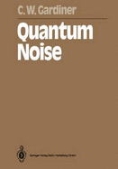 Quantum noise - Gardiner, C W
