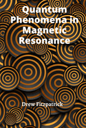 Quantum Phenomena in Magnetic Resonance: Exploring the Fundamental Principles of Nuclear and Electron Spins