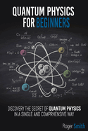 Quantum Physics for Beginners: discover the secrets of quantum physics in a simple and comprehensive way