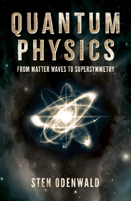 Quantum Physics: From matter waves to supersymmetry - Odenwald, Sten, Dr.