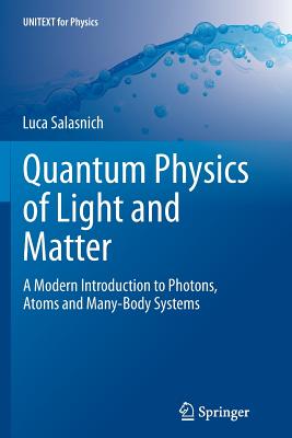 Quantum Physics of Light and Matter: A Modern Introduction to Photons, Atoms and Many-Body Systems - Salasnich, Luca