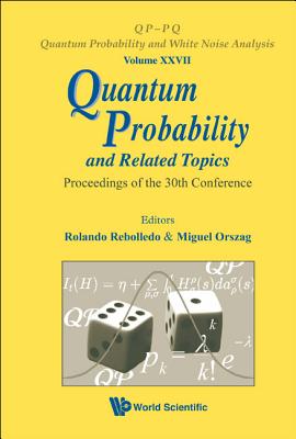 Quantum Probability And Related Topics - Proceedings Of The 30th Conference - Rebolledo, Rolando (Editor), and Orszag, Miguel (Editor)
