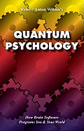 Quantum Psychology: How Brain Software Programs You and Your World (Revised)