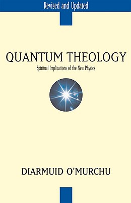 Quantum Theology: Spiritual Implications of the New Physics - O'Murchu, Diarmuid