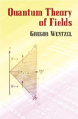 Quantum Theory of Fields - Wentzel, Gregor