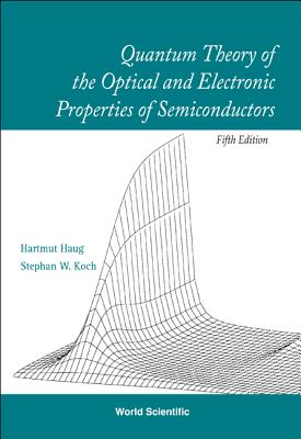 Quantum Theory of the Optical and Electronic Properties of Semiconductors (5th Edition) - Haug, Hartmut, and Koch, Stephan W