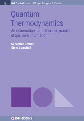Quantum Thermodynamics: An Introduction to the Thermodynamics of Quantum Information - Deffner, Sebastian, and Campbell, Steve