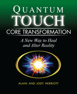 Quantum-Touch Core Transformation: A New Way to Heal and Alter Reality
