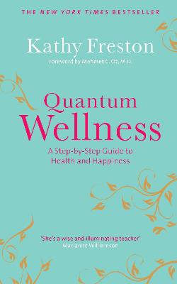 Quantum Wellness: A Step-by-Step Guide to Health and Happiness - Freston, Kathy