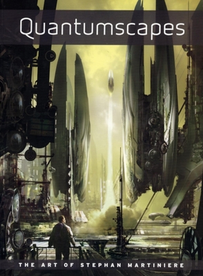 Quantumscapes: The Art of Stephan Martiniere - Martiniere, Stephan