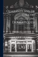 Quarante ans de Thatre (Feuilletons Dramatiques)