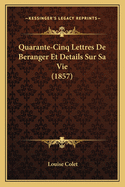 Quarante-Cinq Lettres De Beranger Et Details Sur Sa Vie (1857)