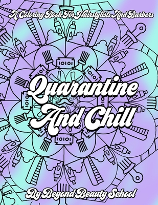 Quarantine And Chill: A Coloring Book For Hairstylists And Barbers - Diaz, Liz M (Contributions by), and School, Beyond Beauty