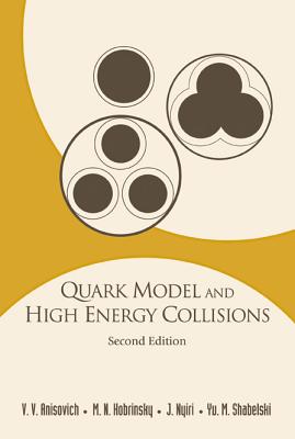 Quark Model and High Energy Collisions, 2nd Edition - Anisovich, Vladimir Vladislavovich, and Kobrinsky, M N, and Nyiri, Julia