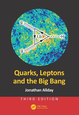 Quarks, Leptons and the Big Bang - Allday, Jonathan