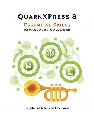 QuarkXPress 8: Essential Skills for Page Layout and Web Design - Anton, Kelly Kordes, and Cruise, John