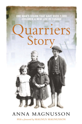 Quarriers Story: One Man's Vision That Gave 7,000 Children a New Life in Canada - Magnusson, Anna