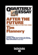 Quarterly Essay 48 After the Future: Australia'S New Extinction Crisis