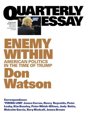 Quarterly Essay 63 Enemy Within: American Politics in the Time of Trump - Watson, Don