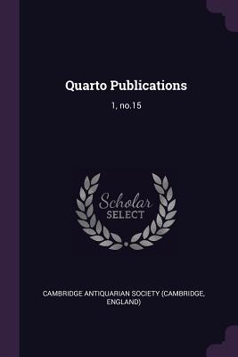 Quarto Publications: 1, no.15 - Cambridge Antiquarian Society (Cambridge (Creator)