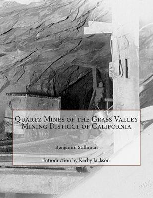 Quartz Mines of the Grass Valley Mining District of California - Jackson, Kerby (Introduction by), and Stilliman, Benjamin