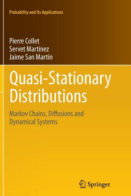 Quasi-Stationary Distributions: Markov Chains, Diffusions and Dynamical Systems - Collet, Pierre, and Martnez, Servet, and San Martn, Jaime