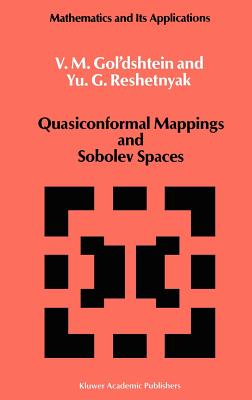 Quasiconformal Mappings and Sobolev Spaces - Gol'dshtein, V M, and Reshetnyak, Yu G