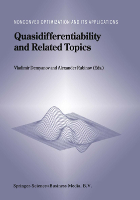 Quasidifferentiability and Related Topics - Demyanov, Vladimir F. (Editor), and Rubinov, Alexander M. (Editor)